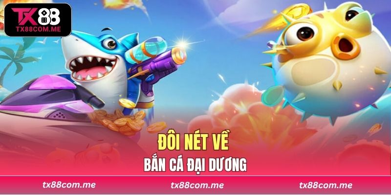 Đôi nét về bắn cá đại dương