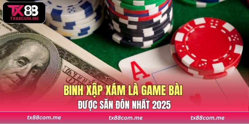 Binh Xập Xám là game bài được săn đón nhất 2025
