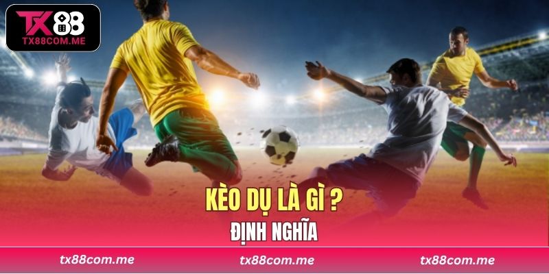 Kèo dụ là gì ?