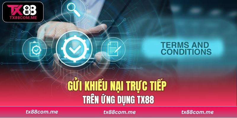 Gửi khiếu nại trực tiếp trên ứng dụng TX88