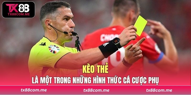 Kèo thẻ là một trong những hình thức cá cược phụ nhưng lại mang giá trị lợi nhuận lớn