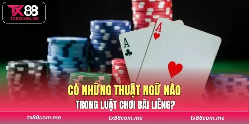 Có những thuật ngữ nào trong luật chơi bài Liêng?