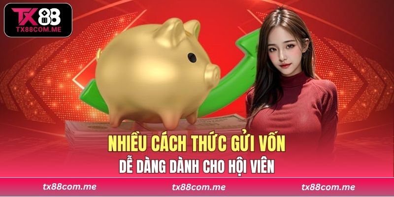 Nhiều cách thức gửi vốn dễ dàng dành cho hội viên