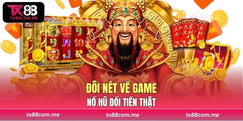 Đôi nét về game nổ hũ đổi tiền thật