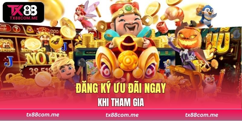 Đăng ký ưu đãi ngay khi tham gia